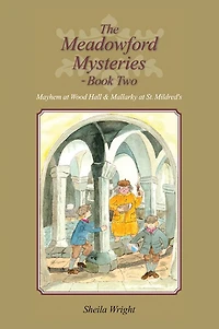 The Meadowford Mysteries - Book Two: Mayhem at Wood Hall & Mallarky at St. Mildred's
