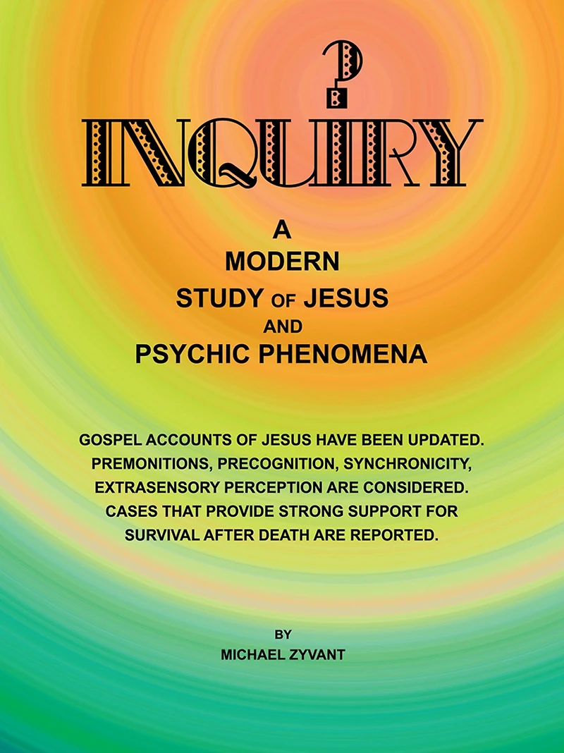 Inquiry: A Modern Study ofJesus and Psychic Phenomena