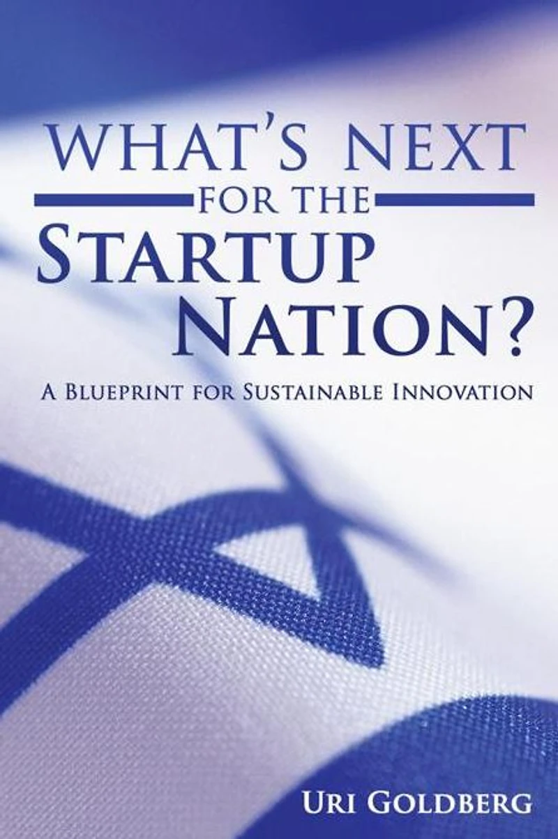 What's Next for the Startup Nation?: A Blueprint for Sustainable Innovation