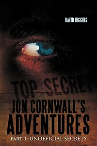 Jon Cornwall'S Adventures: Part 1: Unofficial Secrets