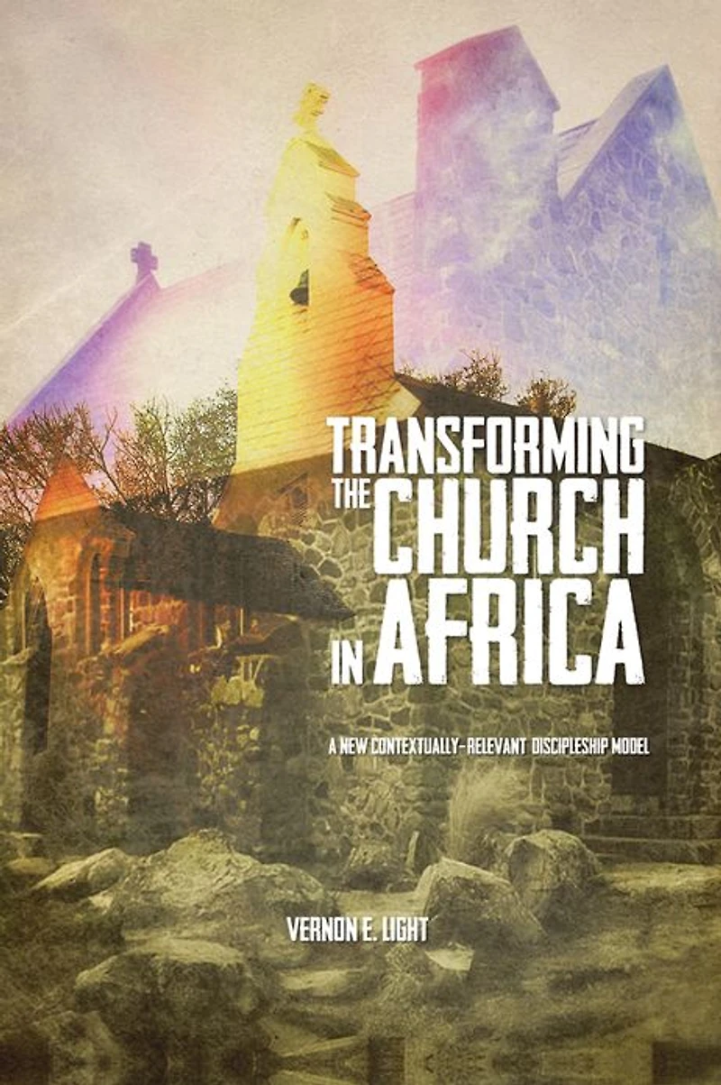 TRANSFORMING THE CHURCH IN AFRICA:: A new contextually-relevant discipleship model