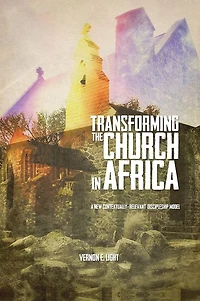 TRANSFORMING THE CHURCH IN AFRICA:: A new contextually-relevant discipleship model