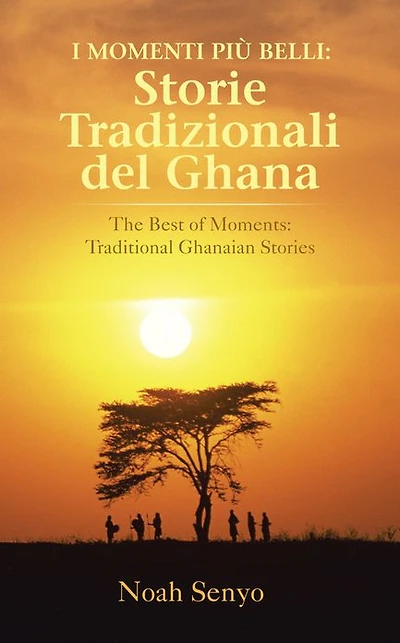 I MOMENTI PIÙ BELLI: Storie tradizionali del Ghana: The Best of Moments: Traditional Ghanaian Stories