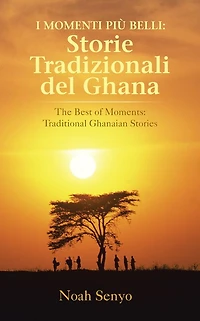 I MOMENTI PIÙ BELLI: Storie tradizionali del Ghana: The Best of Moments: Traditional Ghanaian Stories