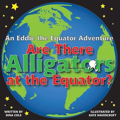Are there alligators at the equator?: An Eddie the Equator Adventure