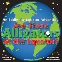 Are there alligators at the equator?: An Eddie the Equator Adventure