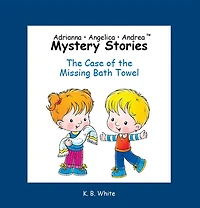 Adrianna * Angelica * Andrea Mystery Stories: The Case of the Missing Bath Towel