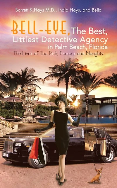 Bell-Eye, The Best, Littlest Detective Agency in Palm Beach, Florida: The Lives of The Rich, Famous and Naughty
