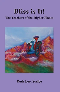 Bliss is It!: The Teachers of the Higher Planes
