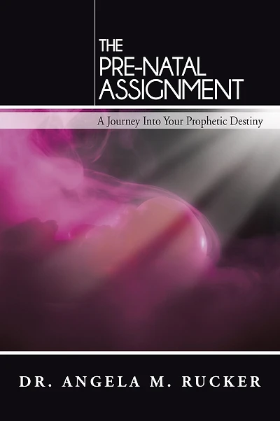 The Pre-Natal Assignment: A Journey Into Your Prophetic Destiny