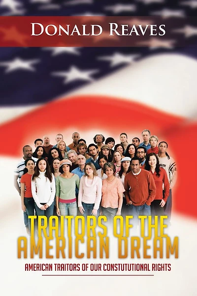 Traitors Of The American Dream: American Traitors of our Constututional Rights