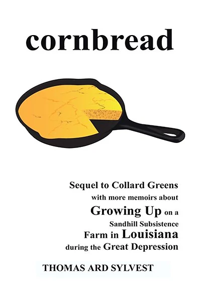 Cornbread: Sequel to Collard Greens with more memoirs about Growing Up on a Sandhill Subsistence Farm in Louisiana during the Great Depression