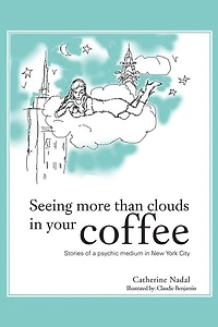 Seeing More Than Clouds Your Coffee: Stories of a psychic medium New York City
