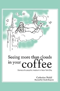 Seeing More Than Clouds Your Coffee: Stories of a psychic medium New York City