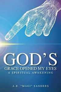 GOD'S GRACE OPENED MY EYES A SPIRITUAL AWAKENING