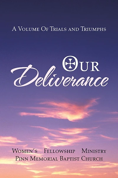 Our Deliverance: A Volume Of Trials and Triumphs