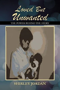 Loved But Unwanted THE POWER BEHIND STORY