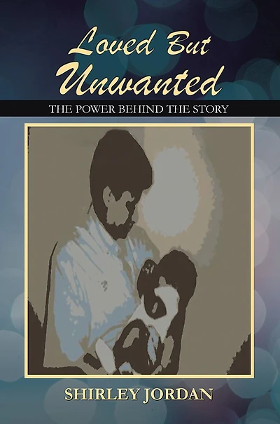 Loved But Unwanted THE POWER BEHIND STORY