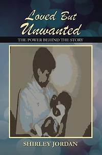Loved But Unwanted THE POWER BEHIND STORY
