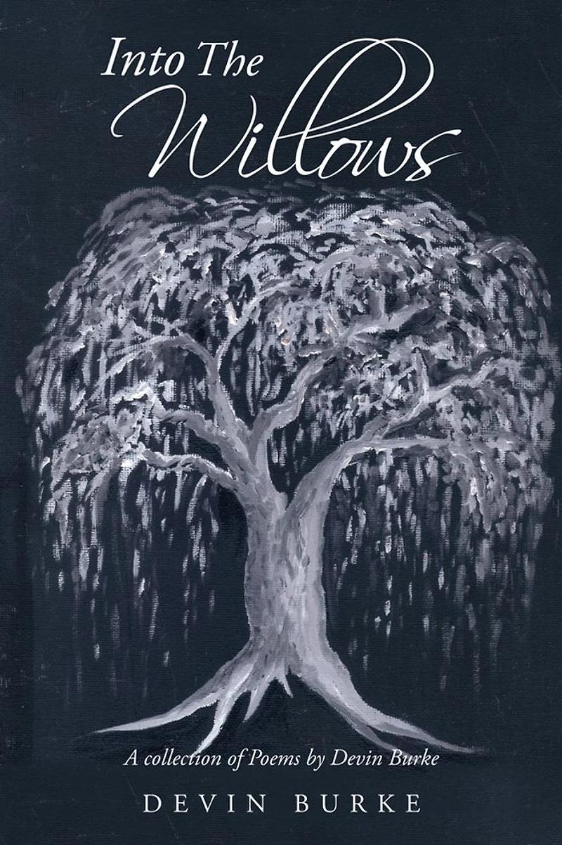 Into The Willows: A collection of Poems by Devin Burke