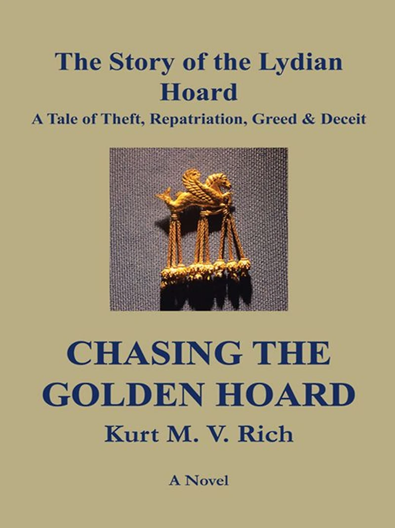 Chasing the Golden Hoard: The Story of the Lydian Hoard: A Tale of Theft, Repatriation, Greed & Deceit