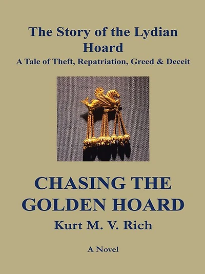 Chasing the Golden Hoard: The Story of the Lydian Hoard: A Tale of Theft, Repatriation, Greed & Deceit