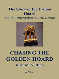 Chasing the Golden Hoard: The Story of the Lydian Hoard: A Tale of Theft, Repatriation, Greed & Deceit