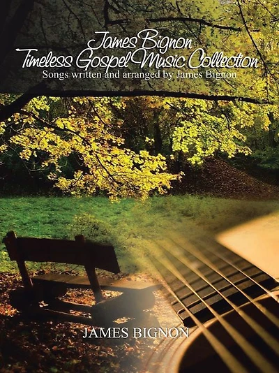 James Bignon Timeless Gospel Music Collection: Songs written and arranged by James Bignon
