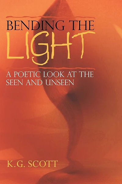 Bending the Light: A Poetic Look at the Seen and Unseen