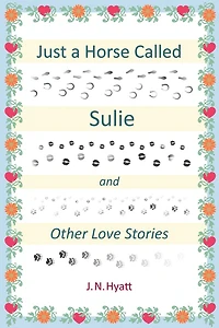 JUST A HORSE CALLED SULIE: AND OTHER LOVE STORIES