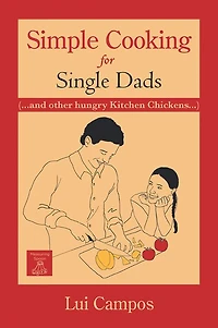 Simple Cooking for Single Dads: (...and other Hungry Kitchen Chickens)