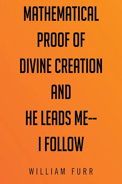 Mathematical Proof of Divine Creation And He Leads Me--I Follow