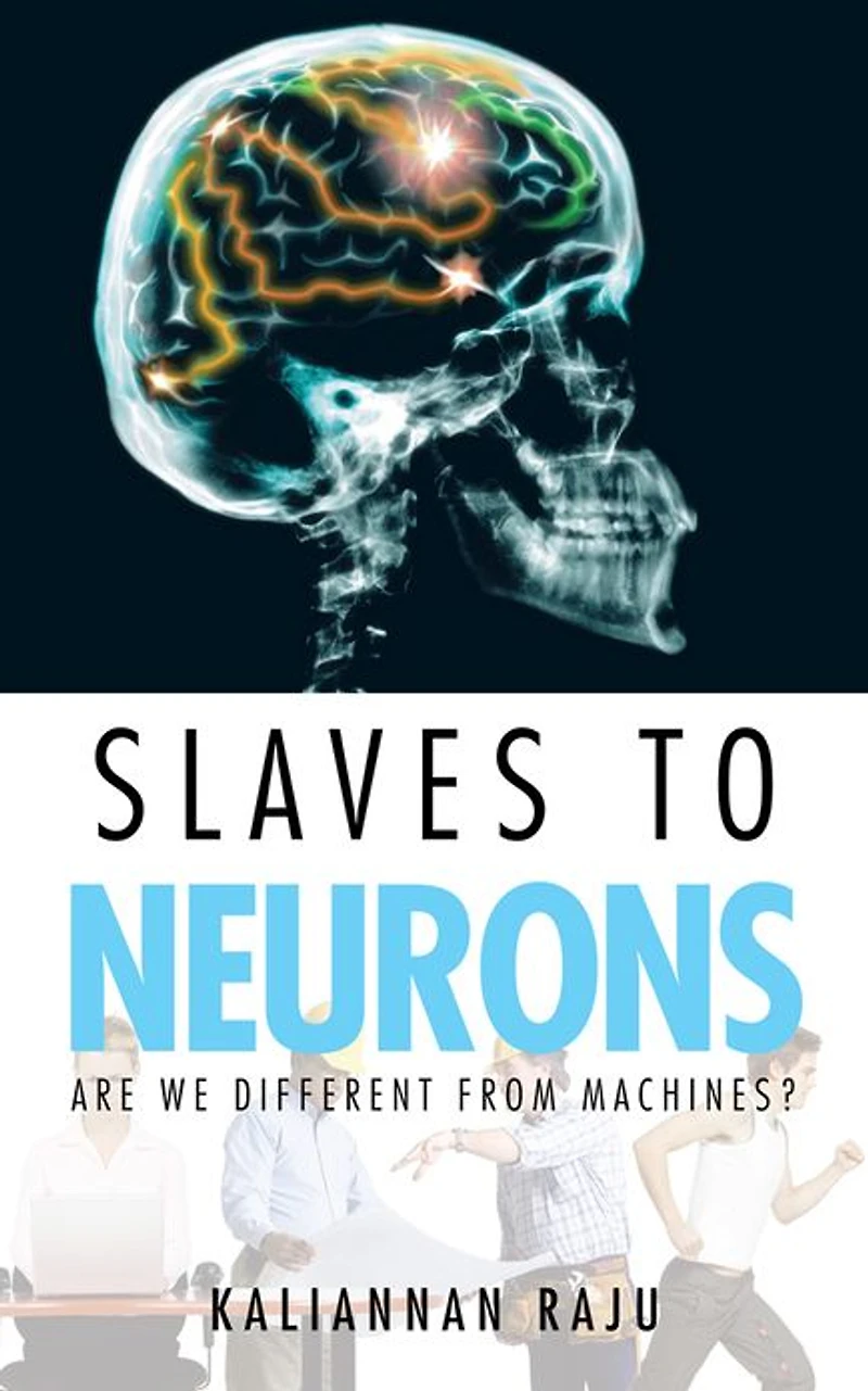 Slaves to Neurons: Are we different from Machines?