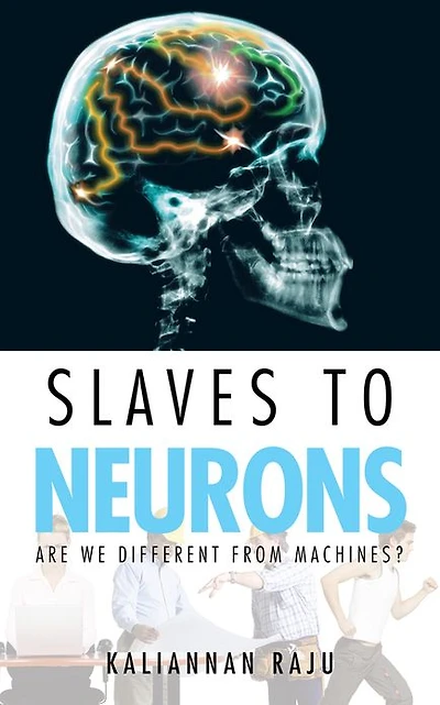 Slaves to Neurons: Are we different from Machines?