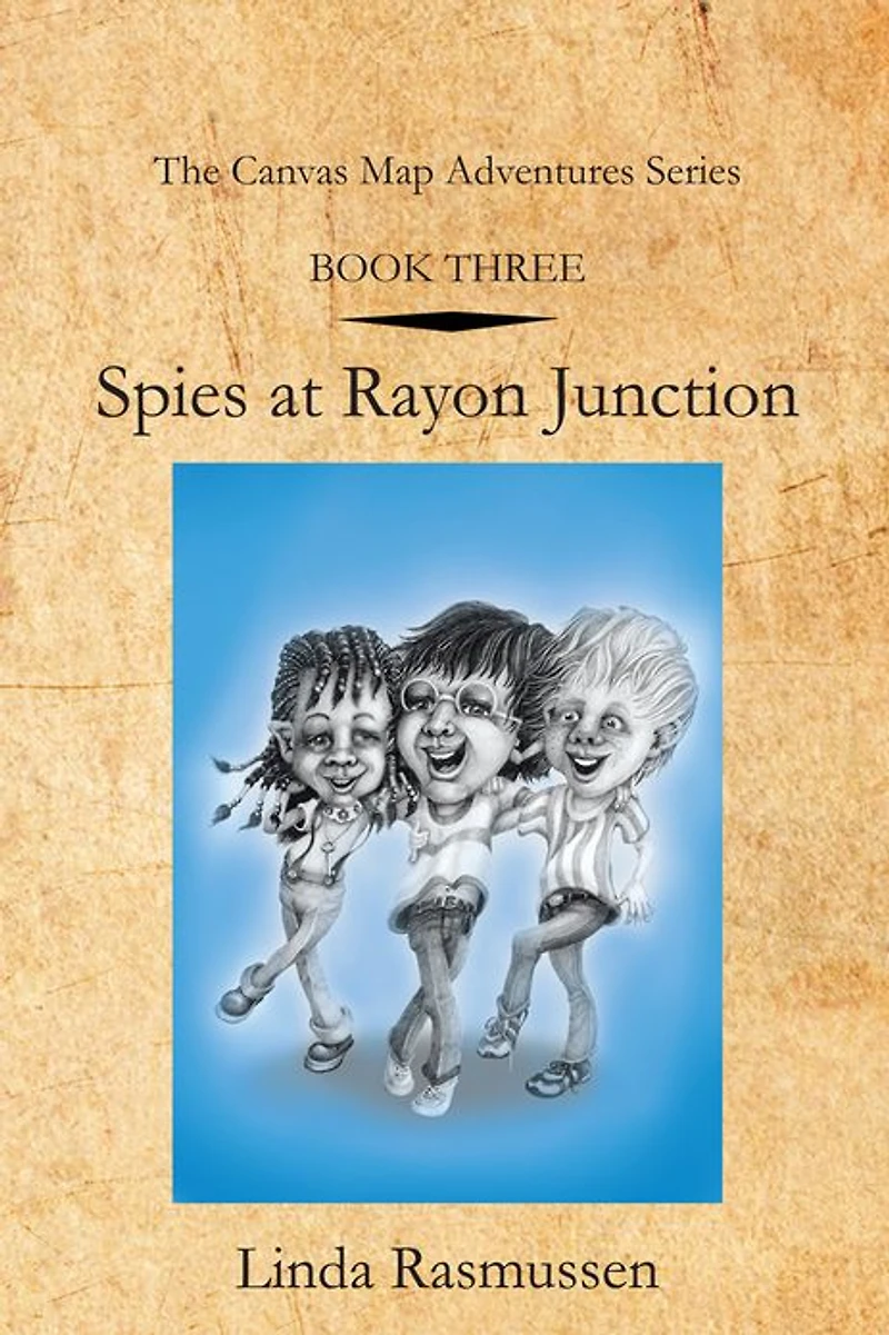 Book Three: Spies at Rayon Junction: The Canvas Map Adventures Series