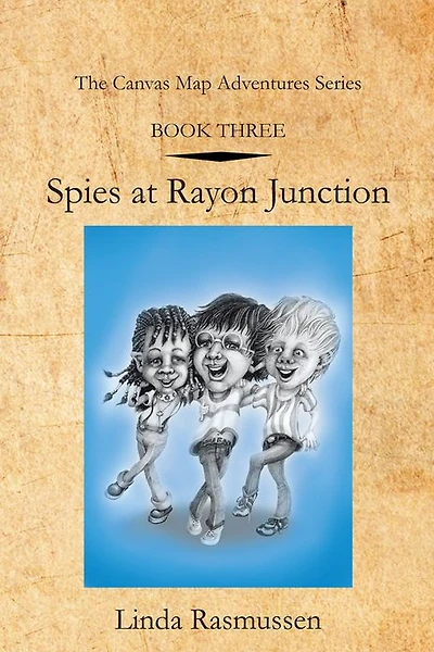 Book Three: Spies at Rayon Junction: The Canvas Map Adventures Series