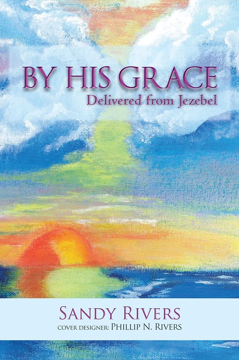 By His Grace: Delivered from Jezebel