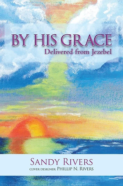 By His Grace: Delivered from Jezebel