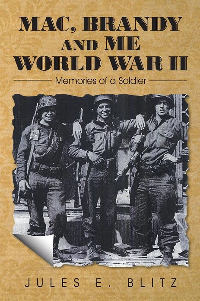 Mac, Brandy and Me World War II: Memories of a Soldier