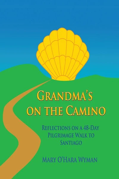 Grandma's on the Camino: Reflections on a 48-Day Walking Pilgrimage to Santiago