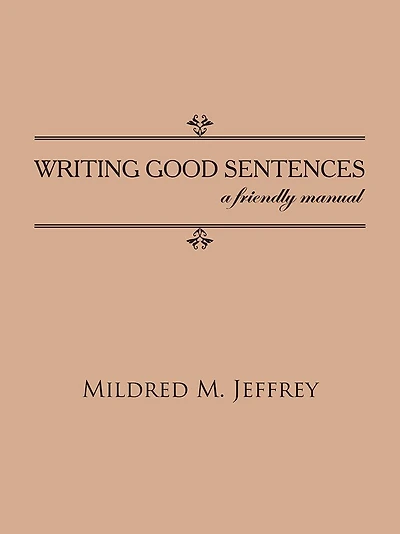 WRITING GOOD SENTENCES: a friendly manual