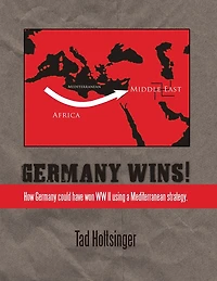 Germany Wins!: How Germany could have won WW II using a Mediterranean strategy.