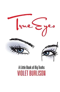 True Eyes: A Little Book of Big Truths