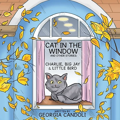 Cat in the Window and Other Stories: Charlie, Big Jay and Little Bird