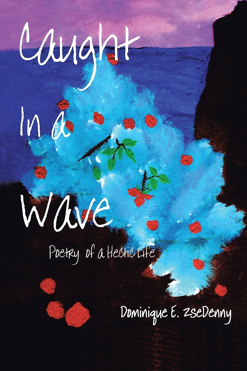 Caught In a Wave: Poetry of a Hectic Life