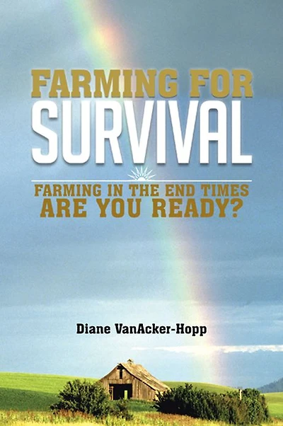 FARMING FOR SURVIVAL: FARMING IN THE END TIMES ARE YOU READY?