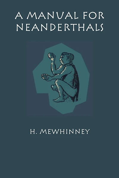 A Manual for Neanderthals