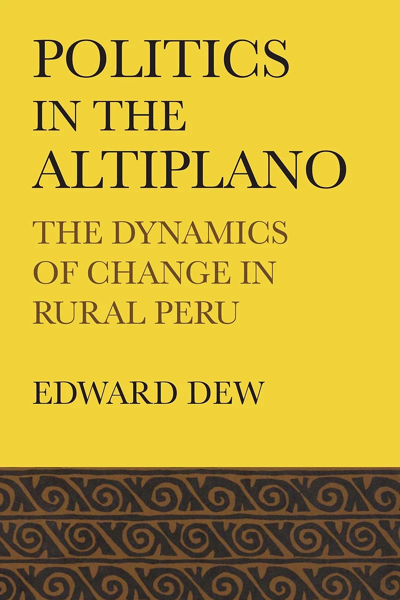 Politics in the Altiplano: The Dynamics of Change in Rural Peru