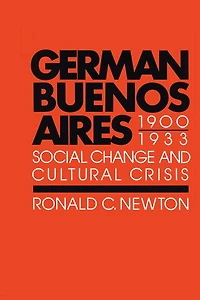 German Buenos Aires, 1900-1933: Social Change and Cultural Crisis