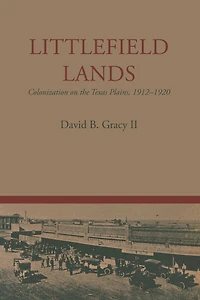 Littlefield Lands: Colonization on the Texas Plains, 1912-1920